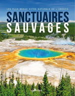 Sanctuaires Sauvages : Les Plus Beaux Sites Naturels De L'Unesco - Autres & Non Classés
