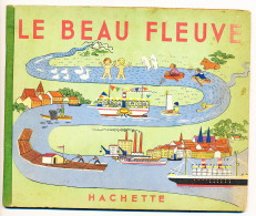 LE BEAU FLEUVE  Par Eduard Et Valérie Bäumer édition Hachette  1942  Livre Illustré Couverture Cartonnée - Andere & Zonder Classificatie