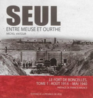 Seul Entre Meuse Et Ourthe. Volume 1 Le Fort De Boncelles : Aout 1914-mai 1940 - Other & Unclassified