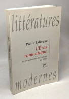 L'Eros Romantique --- Représentations De L'amour En 1830 / Littératures Modernes - Altri & Non Classificati