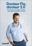 Docteur FLo Docteur 2.0: De La Vocation à L'installation: Récit D'un Jeune Médecin Généraliste Du XXIe - Altri & Non Classificati
