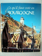 Ce Qu'il Faut Voir De La Bourgogne - Altri & Non Classificati