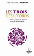 Les Trois Désaccords : La Voie D'une Plus Grande Liberté Personnelle - Altri & Non Classificati