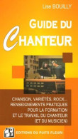 Le Guide Du Chanteur : Chanson Variétés Rock... Renseignements Pratiques Pour La Formation Et Le Travail Du Chanteur (et - Autres & Non Classés