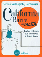 California Barre Du Matin: Tonifier Et Booster Son Corps Avec La Barre Fitness - Other & Unclassified
