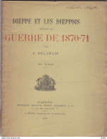 DIEPPE ET LES DIEPPOIS PENDANT LA GUERRE DE 1870/71 J. DELAHAYE (seine Maritime) - Normandië