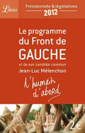 L'humain D'abord : Le Programme Du Front De Gauche Et De Son Candidat Commun Jean-Luc Mélenchon - Autres & Non Classés
