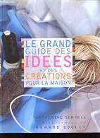 Le Grand Guide Des Idées Et Des Céations Pour La Maison - Sorrell Katherine Sooley Howard / Livre BE - Autres & Non Classés