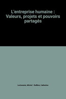 L'entreprise Humaine : Valeurs Projets Et Pouvoirs Partagés - Other & Unclassified