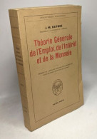 Théorie Générale De L'emploi De L'intérêt Et De La Monnaie Traduit De L'anglais Par Jean De Largentaye - Autres & Non Classés