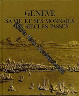 Genève - Sa Vie Et Ses Monnaies Aux Siècles Passés - Otros & Sin Clasificación