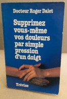 Supprimez Vous Meme Vos Douleurs Sauvegardez Votre Sante Et Votre Beauté ... Par Simple Pression D'un Doigt - Gezondheid