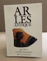 ARLES ANTIQUE. Monuments Et Sites - Archeology