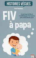 FIV à Papa - Le Parcours Drôle Et Rocambolesque D'un Homme Pour Devenir Père - Other & Unclassified