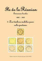 ILE DE LA REUNION Tome II. 1882-1905 LES TIMBRES MOBILES POUR COLIS POSTAUX 112 Pages Abondamment Illustrées En Couleur - Other & Unclassified