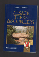 ALSACE TERRE DE SOURCIERS Adolphe LANDSPURG Editions Du Rhin 1990 Radiésthésie - Esoterismo