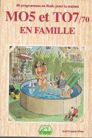 MO5 Et TO7/70 EN FAMILLE ( 40 Programmes En Basic Pour La Maison ) - Literatuur En Instructies