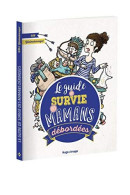 Le Guide De Survie Des Mamans Débordées - Andere & Zonder Classificatie