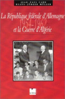 La République Fédéral D'Allemagne Et La Guerre D'Algérie 1954-1962 - Otros & Sin Clasificación