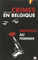 Crimes En Belgique : Meurtres Au Feminin - Otros & Sin Clasificación