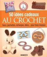 50 Idées De Cadeaux Au Crochet - Sonstige & Ohne Zuordnung