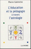 La Pédagogie Et L'éducation à Travers L'astrologie: Comprendre Pour Mieux Agir - Sonstige & Ohne Zuordnung