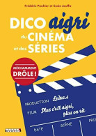 Dico Aigri Du Cinéma Et Des Séries - Altri & Non Classificati