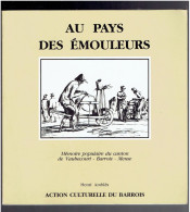 AU PAYS DES EMOULEURS 1985 MEMOIRE POPULAIRE DU CANTON DE VAUBECOURT BARROIS MEUSE LES METIERS ANCIENS REMOULEUR - Lorraine - Vosges