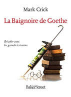 La Baignoire De Goethe : Bricoler Avec Les Grands écrivains - Autres & Non Classés