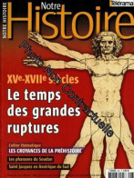 Notre Histoire N° 239 : Xve-Xviie Siècles Le Temps Des Grandes Ruptures - Non Classés