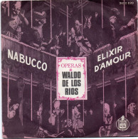 DISQUE VINYL 45 T - CLASSIQUE - WALDO DE LOS RIOS - OPERAS - NABUCCO - ELIXIR D'AMOUR - Clásica