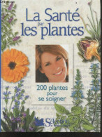 La Sante Par Les Plantes - 200 Plantes Pour Se Soigner - Goetz Paul - Arnal Schnebelen Berengere- Collectif - 2003 - Gezondheid