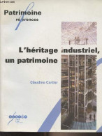 L'héritage Industriel, Un Patrimoine - "Patrimoine Références" - Cartier Claudine - 2003 - Art