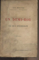 Un Demi-roi, Le Duc D'Epernon - Mouton Léo - 1922 - Libri Con Dedica