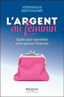 L'argent Au Féminin - Guide Pour Reprendre Votre Pouvoir Financier - Other & Unclassified