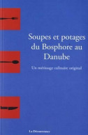 Soupes Et Potages Du Bosphore Au Danube : Un Métissage Culinaire Original - Other & Unclassified