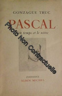 Gonzague Truc. Pascal Son Temps Et Le Nôtre - Other & Unclassified