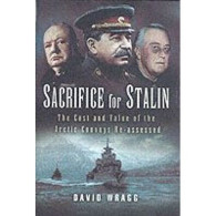 Sacrifice For Stalin: The Cost And Value Of The Arctic Convoys Re-assessed - Andere & Zonder Classificatie