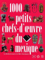 1000 Petits Chefs-d'oeuvre Du Mexique : La Collection Du Musée De La Vallée De Barcelonnette - Otros & Sin Clasificación