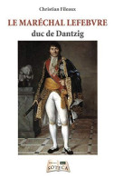 Le Maréchal Lefebvre Duc De Dantzig - Autres & Non Classés