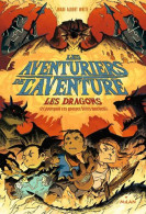 Les Aventuriers De L'aventure Tome 02: Les Dragons - (ou Pourquoi Ces Grosses Bêtes Mordent) - Autres & Non Classés