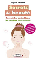 Secrets De Beauté : Peau Sèche Acné Rides : Les Solutions 100% Nature - Autres & Non Classés