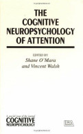 The Cognitive Neuropsychology Of Attention: A Special Issue Of "Cognitive Neuropsychology" - Other & Unclassified