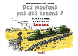 Des Moutons Pas Des Canons ! - Il Y A 50 Ans La Lutte Du L: Il Y A 50 Ans La Lutte Du Larzac - Sonstige & Ohne Zuordnung