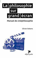 La Philosophie Sur Grand écran - Manuel De Cinéphilosophie - Andere & Zonder Classificatie