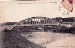 77 - Seine Et Marne -  TRILBARDOU  - Le Pont - Reconstruit En 1925 - Autres & Non Classés