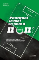 Pourquoi Le Foot Se Joue à 11 Contre 11 ?: Toutes Les Questions Même Les Plus Improbables Que Vous Vous Posez Sur Le Foo - Andere & Zonder Classificatie