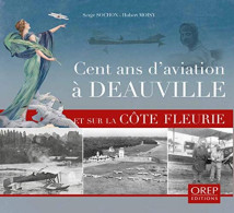 Cent Ans D'aviation à Deauville Et Sur La Côte Fleurie - Andere & Zonder Classificatie