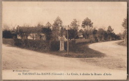 CPA 33 - TAUSSAT LES BAINS - La Croix , à Droite , La Route D'Arès - TB PLAN CROISEMENT + Vue MAISON - Otros & Sin Clasificación