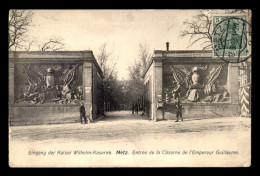 57 - METZ - ENTREE DE LA CASERNE DE L'EMPEREUR GUILLAUME - Metz